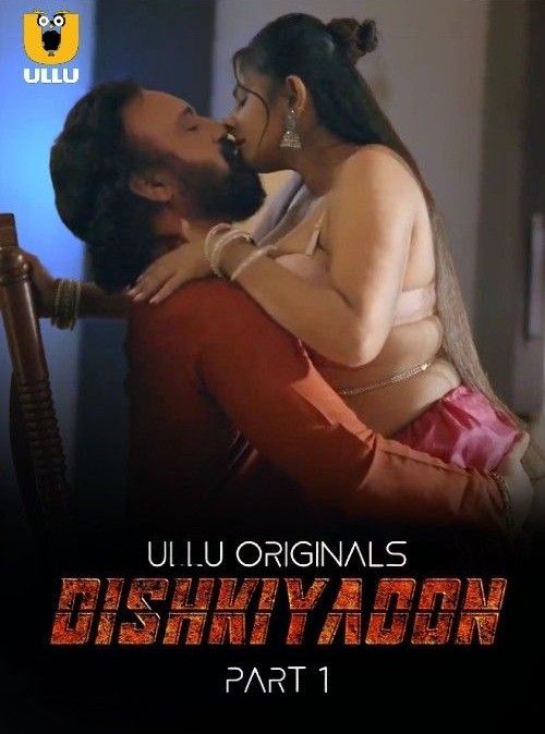 [18+] Dishkiyaoon (2024) S01 Part 1 Hindi ULLU Originals Complete WEB Series 480p 720p 1080p